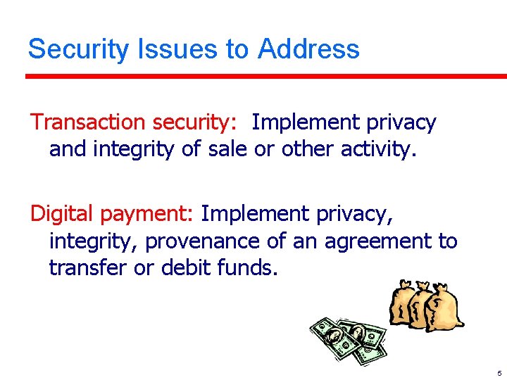 Security Issues to Address Transaction security: Implement privacy and integrity of sale or other