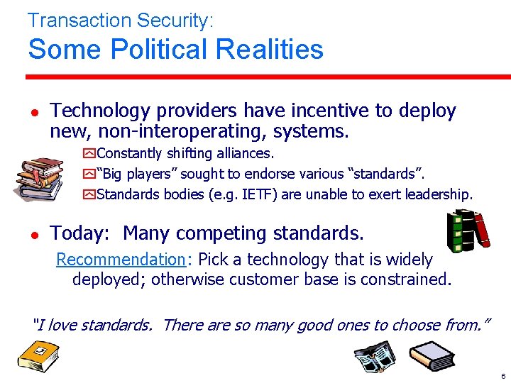 Transaction Security: Some Political Realities l Technology providers have incentive to deploy new, non-interoperating,