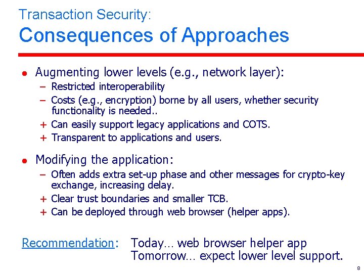 Transaction Security: Consequences of Approaches l Augmenting lower levels (e. g. , network layer):