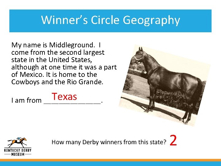 Winner’s Circle Geography My name is Middleground. I come from the second largest state