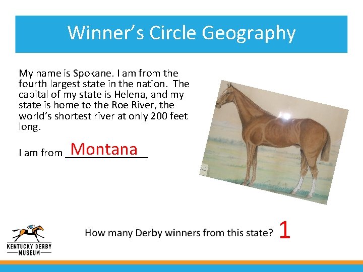 Winner’s Circle Geography My name is Spokane. I am from the fourth largest state