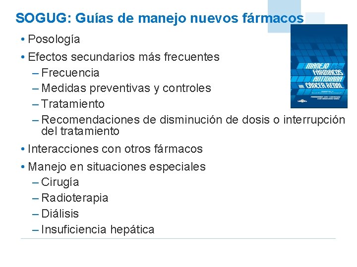 SOGUG: Guías de manejo nuevos fármacos • Posología • Efectos secundarios más frecuentes –