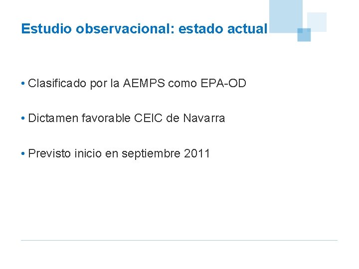 Estudio observacional: estado actual • Clasificado por la AEMPS como EPA-OD • Dictamen favorable