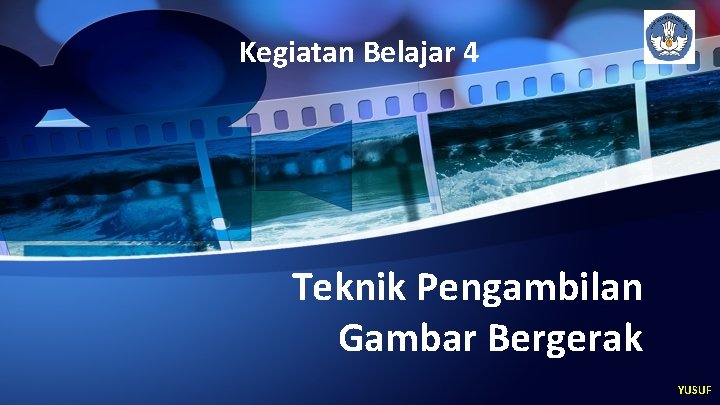 Kegiatan Belajar 4 Teknik Pengambilan Gambar Bergerak YUSUF 