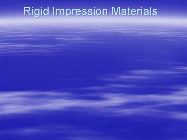 Rigid Impression Materials 