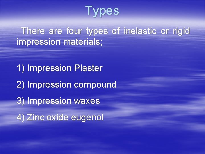 Types There are four types of inelastic or rigid impression materials; 1) Impression Plaster