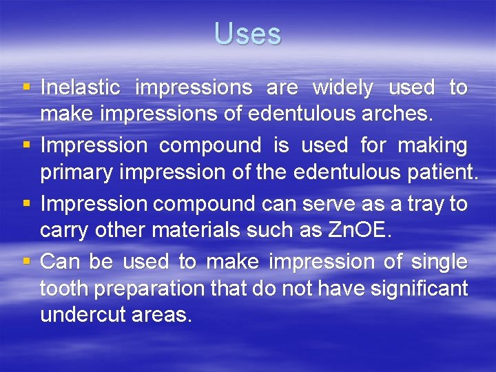 Uses § Inelastic impressions are widely used to make impressions of edentulous arches. §