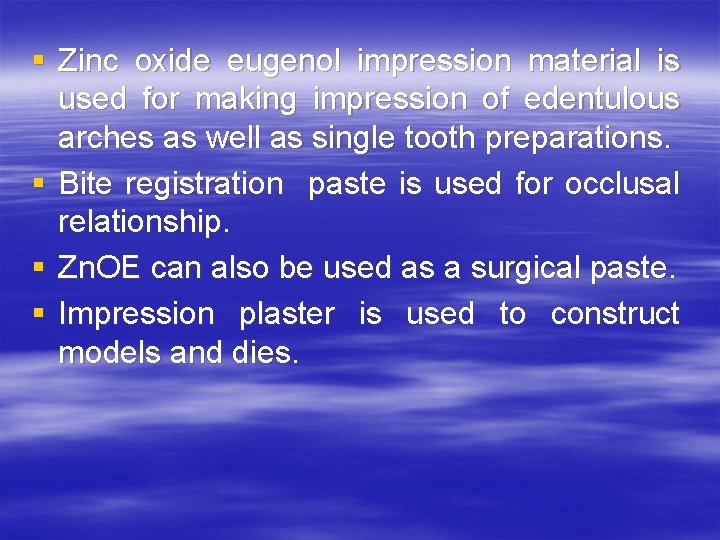 § Zinc oxide eugenol impression material is used for making impression of edentulous arches