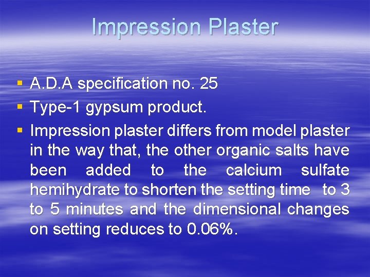 Impression Plaster § § § A. D. A specification no. 25 Type-1 gypsum product.