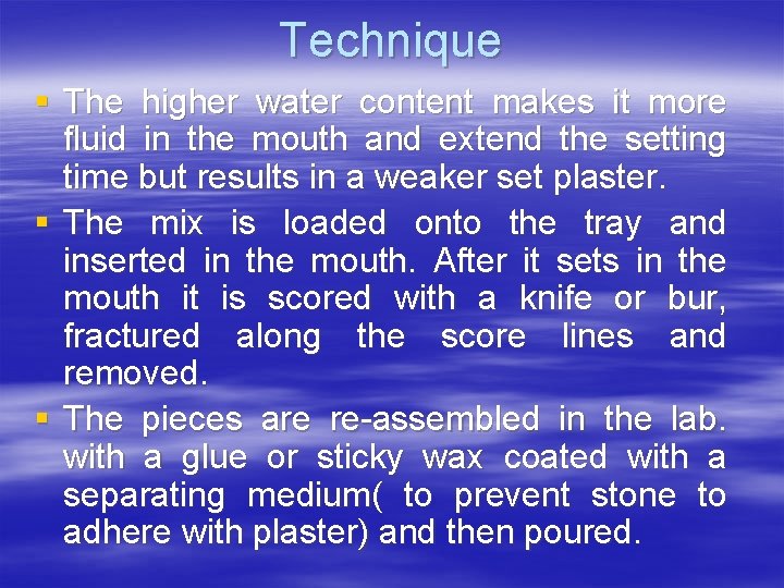 Technique § The higher water content makes it more fluid in the mouth and