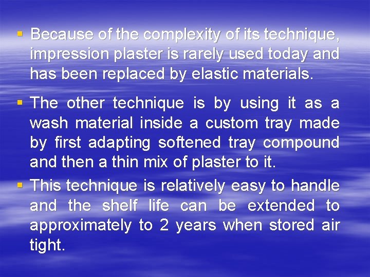 § Because of the complexity of its technique, impression plaster is rarely used today