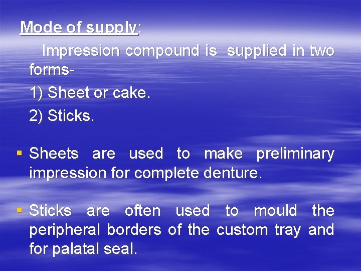 Mode of supply: Impression compound is supplied in two forms 1) Sheet or cake.