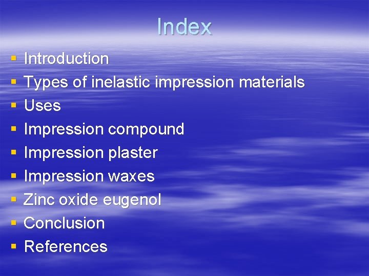 Index § § § § § Introduction Types of inelastic impression materials Uses Impression