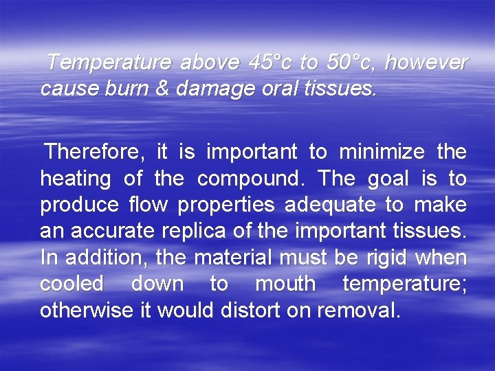 Temperature above 45°c to 50°c, however cause burn & damage oral tissues. Therefore, it