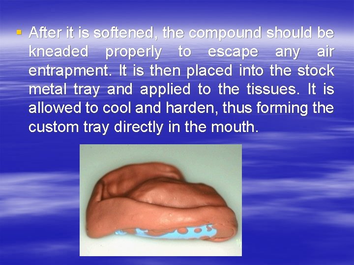 § After it is softened, the compound should be kneaded properly to escape any