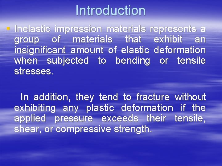 Introduction § Inelastic impression materials represents a group of materials that exhibit an insignificant