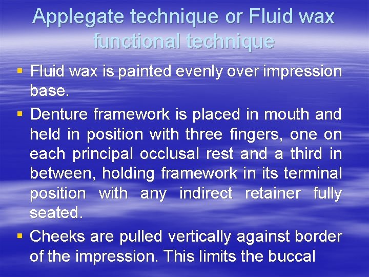 Applegate technique or Fluid wax functional technique § Fluid wax is painted evenly over