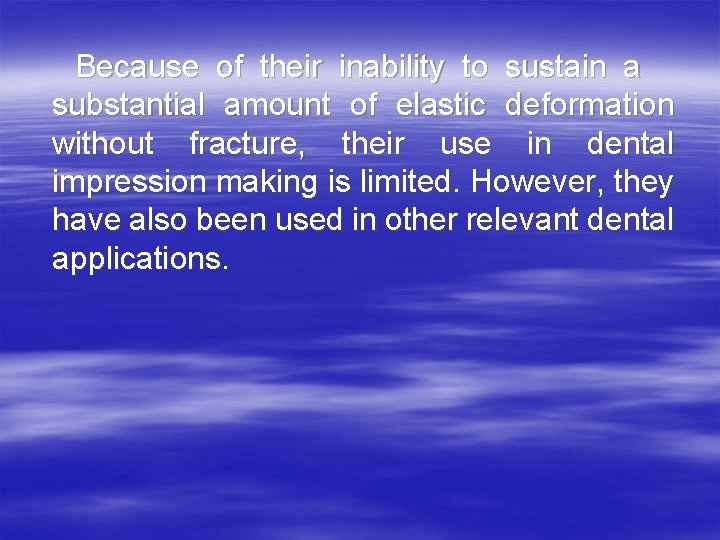 Because of their inability to sustain a substantial amount of elastic deformation without fracture,