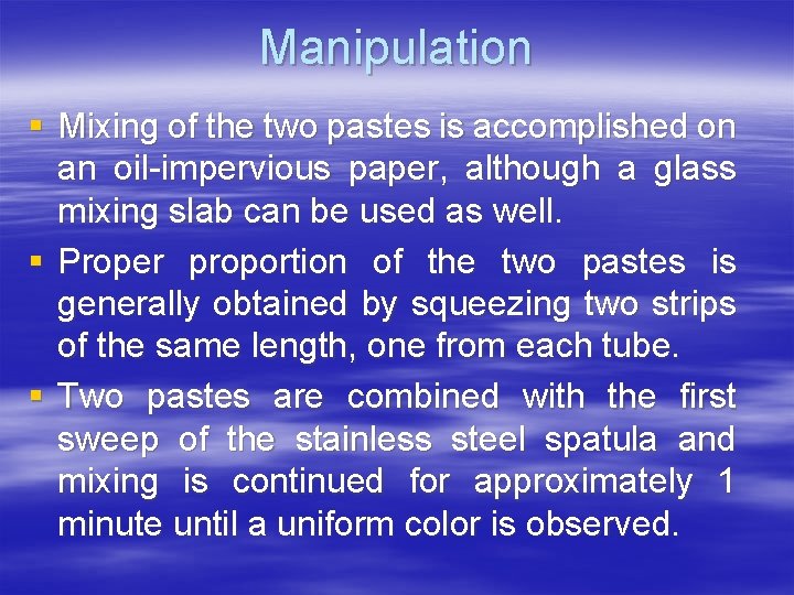 Manipulation § Mixing of the two pastes is accomplished on an oil-impervious paper, although