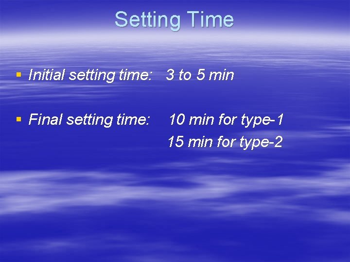 Setting Time § Initial setting time: 3 to 5 min § Final setting time: