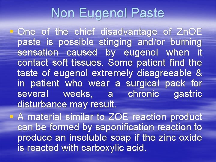Non Eugenol Paste § One of the chief disadvantage of Zn. OE paste is