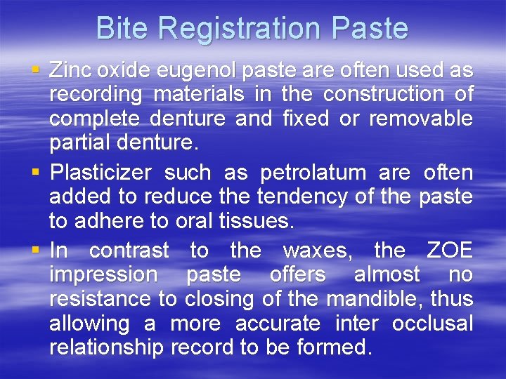 Bite Registration Paste § Zinc oxide eugenol paste are often used as recording materials