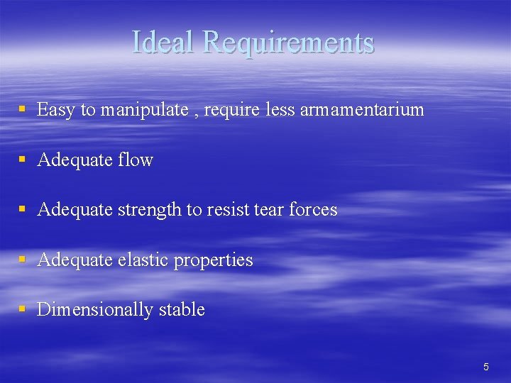 Ideal Requirements § Easy to manipulate , require less armamentarium § Adequate flow §