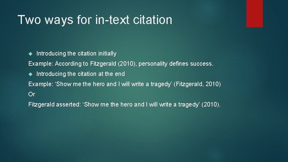 Two ways for in-text citation Introducing the citation initially Example: According to Fitzgerald (2010),