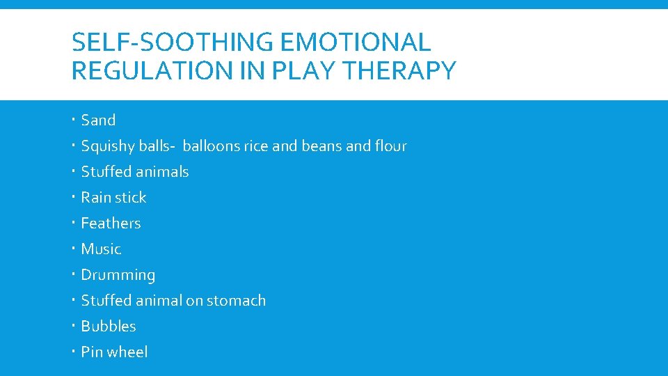 SELF-SOOTHING EMOTIONAL REGULATION IN PLAY THERAPY Sand Squishy balls- balloons rice and beans and