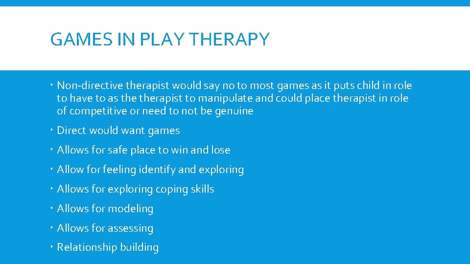 GAMES IN PLAY THERAPY Non-directive therapist would say no to most games as it