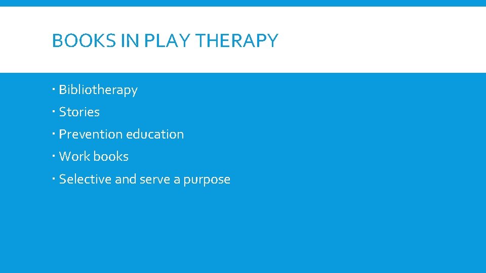 BOOKS IN PLAY THERAPY Bibliotherapy Stories Prevention education Work books Selective and serve a