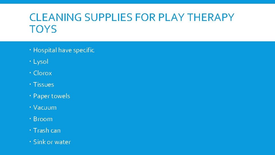 CLEANING SUPPLIES FOR PLAY THERAPY TOYS Hospital have specific Lysol Clorox Tissues Paper towels