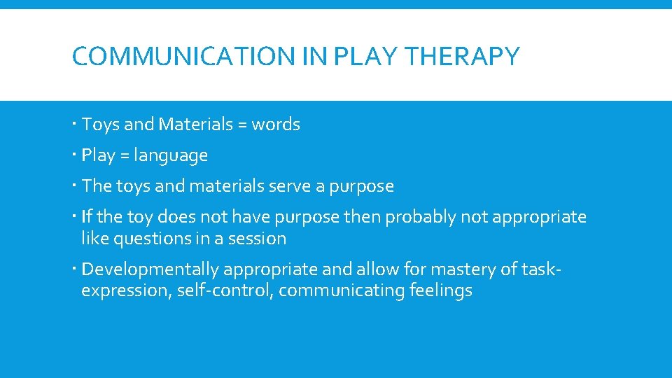 COMMUNICATION IN PLAY THERAPY Toys and Materials = words Play = language The toys