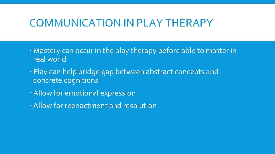 COMMUNICATION IN PLAY THERAPY Mastery can occur in the play therapy before able to