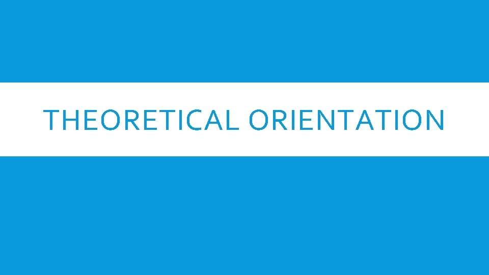 THEORETICAL ORIENTATION 