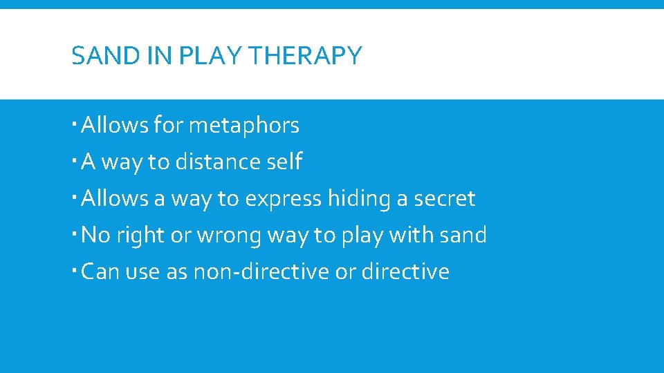 SAND IN PLAY THERAPY Allows for metaphors A way to distance self Allows a