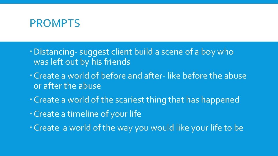 PROMPTS Distancing- suggest client build a scene of a boy who was left out