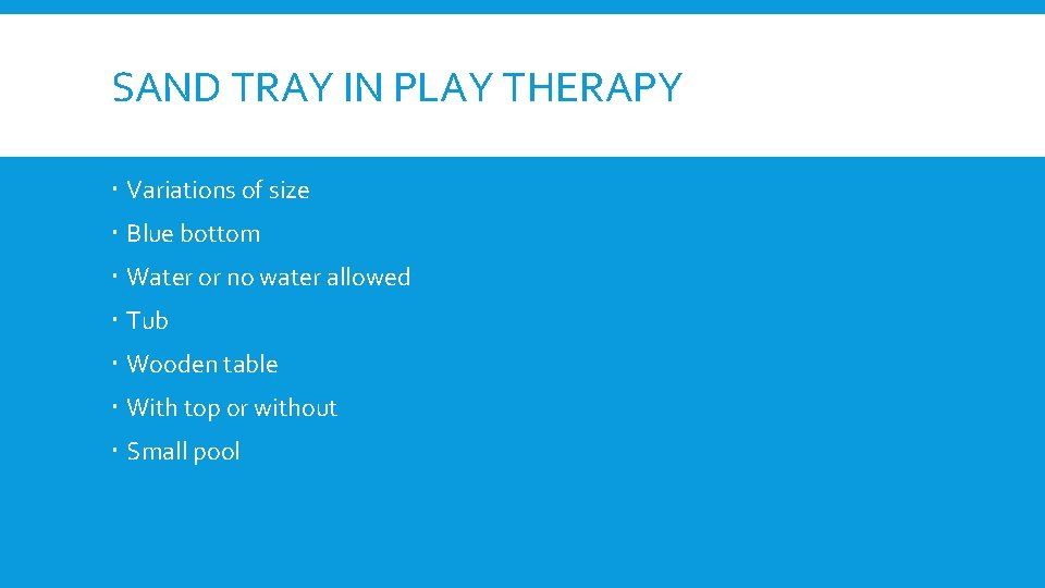 SAND TRAY IN PLAY THERAPY Variations of size Blue bottom Water or no water