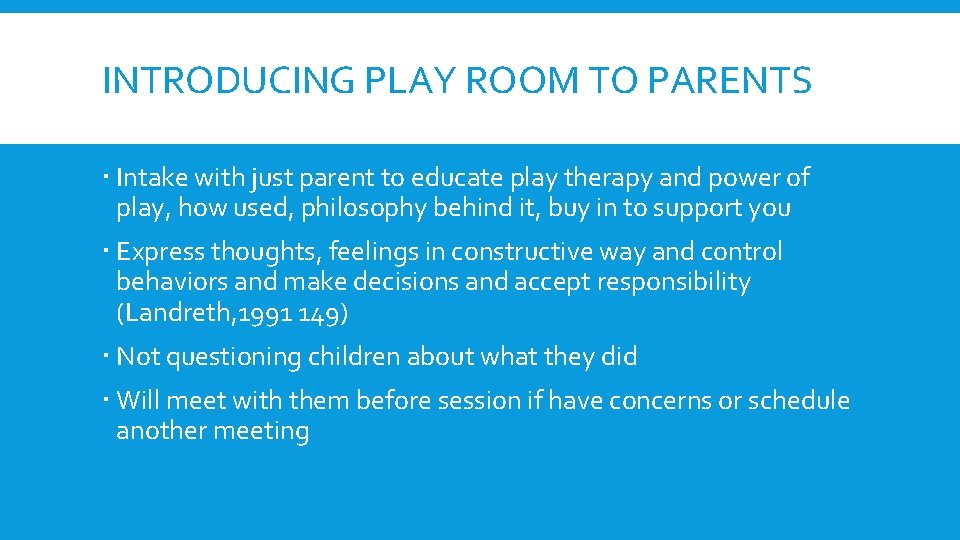 INTRODUCING PLAY ROOM TO PARENTS Intake with just parent to educate play therapy and