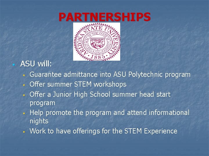 PARTNERSHIPS • ASU will: • • • Guarantee admittance into ASU Polytechnic program Offer