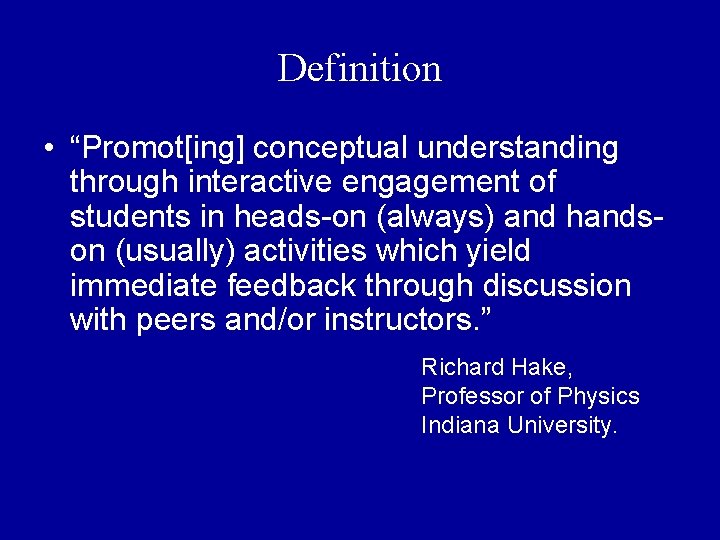 Definition • “Promot[ing] conceptual understanding through interactive engagement of students in heads-on (always) and