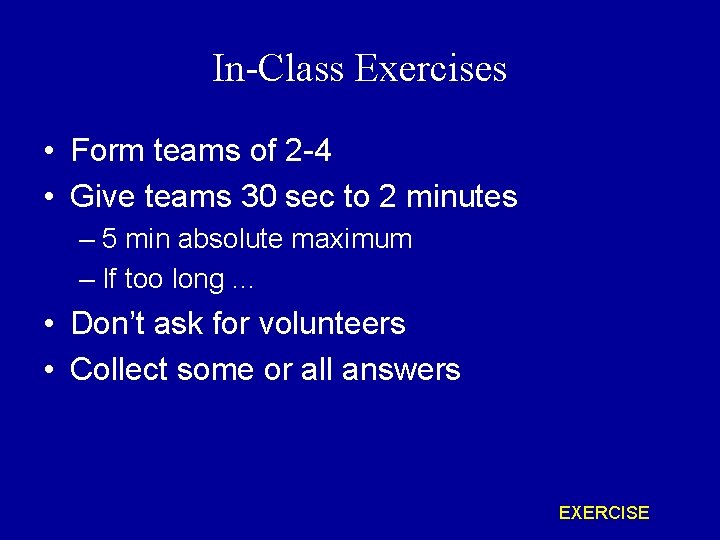 In-Class Exercises • Form teams of 2 -4 • Give teams 30 sec to