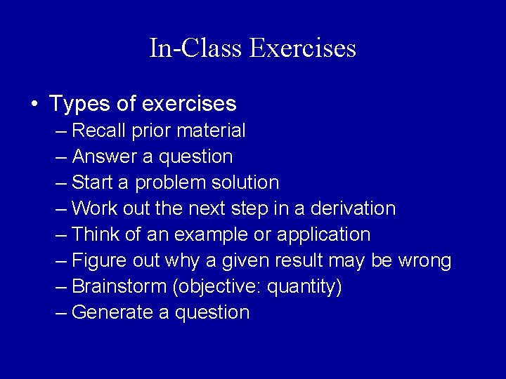 In-Class Exercises • Types of exercises – Recall prior material – Answer a question