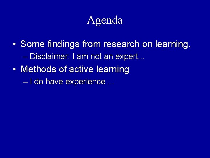 Agenda • Some findings from research on learning. – Disclaimer: I am not an