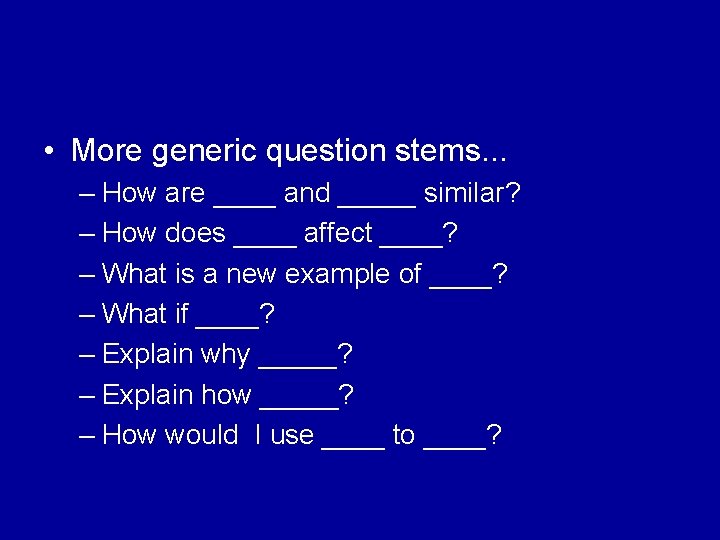  • More generic question stems. . . – How are ____ and _____