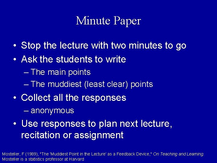 Minute Paper • Stop the lecture with two minutes to go • Ask the