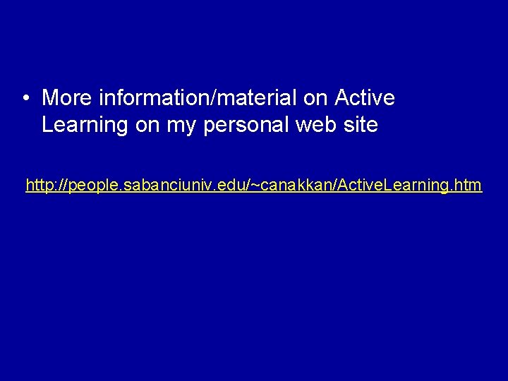  • More information/material on Active Learning on my personal web site http: //people.