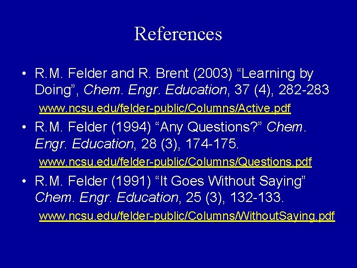 References • R. M. Felder and R. Brent (2003) “Learning by Doing”, Chem. Engr.