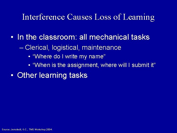 Interference Causes Loss of Learning • In the classroom: all mechanical tasks – Clerical,