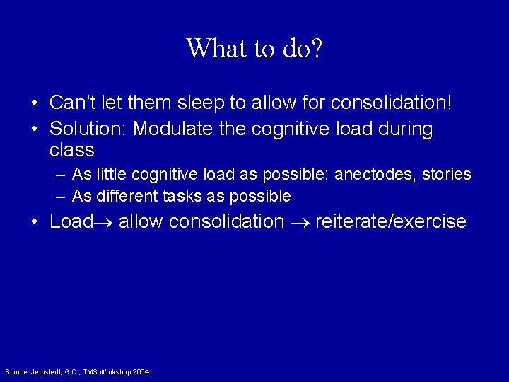 What to do? • Can’t let them sleep to allow for consolidation! • Solution: